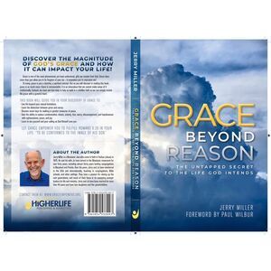 Grace Beyond Reason: The Untapped Secret to the Life God Intends -- Jerry Miller